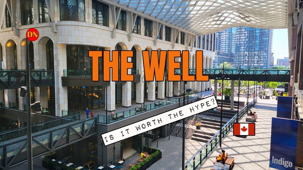 TORONTO / THE WELL /  IS IT WORTH THE HYPE? ( JULY 2025 )