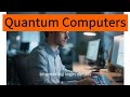 What Are Quantum Computers? | Understanding Quantum Technology And The Future Of Computing