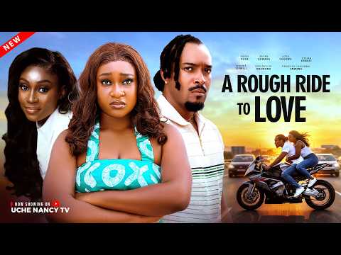 A ROUGH RIDE TO LOVE FAITH DUKE/BRYAN OKWARA/LOTA CHUKW Nollywood Movies 2026 Latest Full Movies