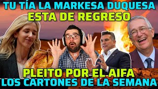 La marquesa esta de regreso. tío richi la vuelve a traer. AIFA en aprietos. Alito y su nuevo pollo.