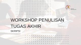 Workshop Penulisan Tugas Akhir: Skripsi