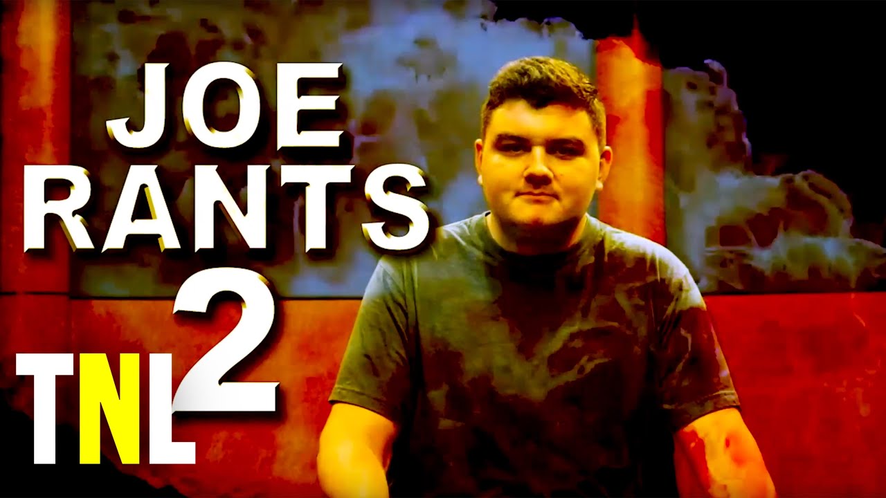 Joe Rant Joe Rants 2 - TNL - YouTube