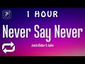 [1 HOUR 🕐 ] Justin Bieber - Never Say Never (Lyrics) ft Jaden Smith