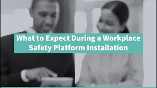Webcast: What to Expect During a Workplace Safety Platform Installation