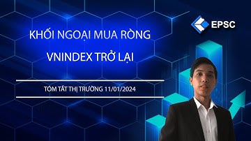 EPSC Tóm Tắt Thị Trường 11/01/2024: KHỐI NGOẠI MUA RÒNG VNINDEX TRỞ LẠI