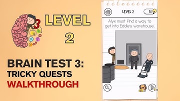 Brain Test 3 Tricky Quests Level 2 Answer | Alyx must find a way to get into Eddie’s warehouse