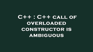 C++ : C++ call of overloaded constructor is ambiguous