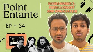 Dhurandhar 2, Peddi and Dacoit & Nora Fatehi Controversy | Point Entante Ep - 54 | @RoastMortem