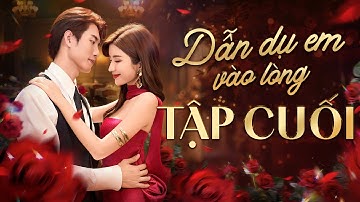 DẪN DỤ EM VÀO LÒNG - Tập Cuối | Phim Ngôn Tình Hay 2025 | Short YeaH1