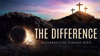 Sun. Mar 31, 2024 - The Difference | Resurrection Sunday