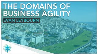 The Domains of Business Agility | Evan Leybourn