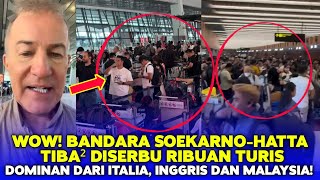WOW! Soekarno-Hatta Airport Suddenly Swarmed by Thousands of Tourists, Mainly from Italy, England...
