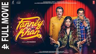 Fanney Khan (Full Movie) | Anil Kapoor | Aishwarya Rai Bachchan, Rajkummar Rao | Comedy Movie