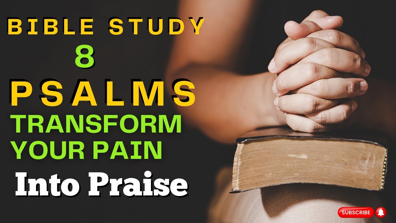 Transform Your Pain into Praise 8 Psalms for healing and strenght - YouTube
