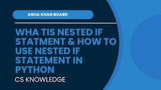 What is nested if and how can we use it in python | Aga Khan Board | AKUEB | CS Knowledge