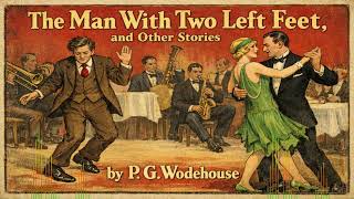 The Man With Two Left Feet, and Other Stories by P. G. Wodehouse | Full Audiobook