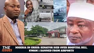 NIGERIA IN CRISIS: SENATOR DIES OVER HOSPITAL BILL, KWAM 1 BANNED FROM AIRPORTS