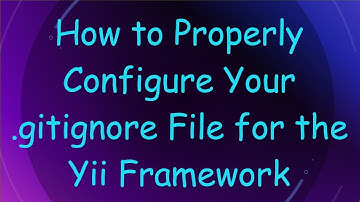 How to Properly Configure Your .gitignore File for the Yii Framework