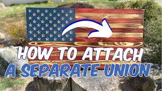 How to Attach a Separate Union to a Rustic American Flag | How to Make a Wooden Rustic Flag