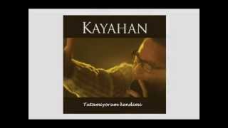 KAYAHAN -- Tutamiyorum kendimi