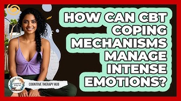 How Can CBT Coping Mechanisms Manage Intense Emotions? - Cognitive Therapy Hub