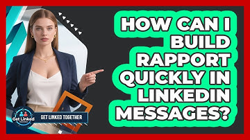 How Can I Build Rapport Quickly In LinkedIn Messages? - Get Linked Together