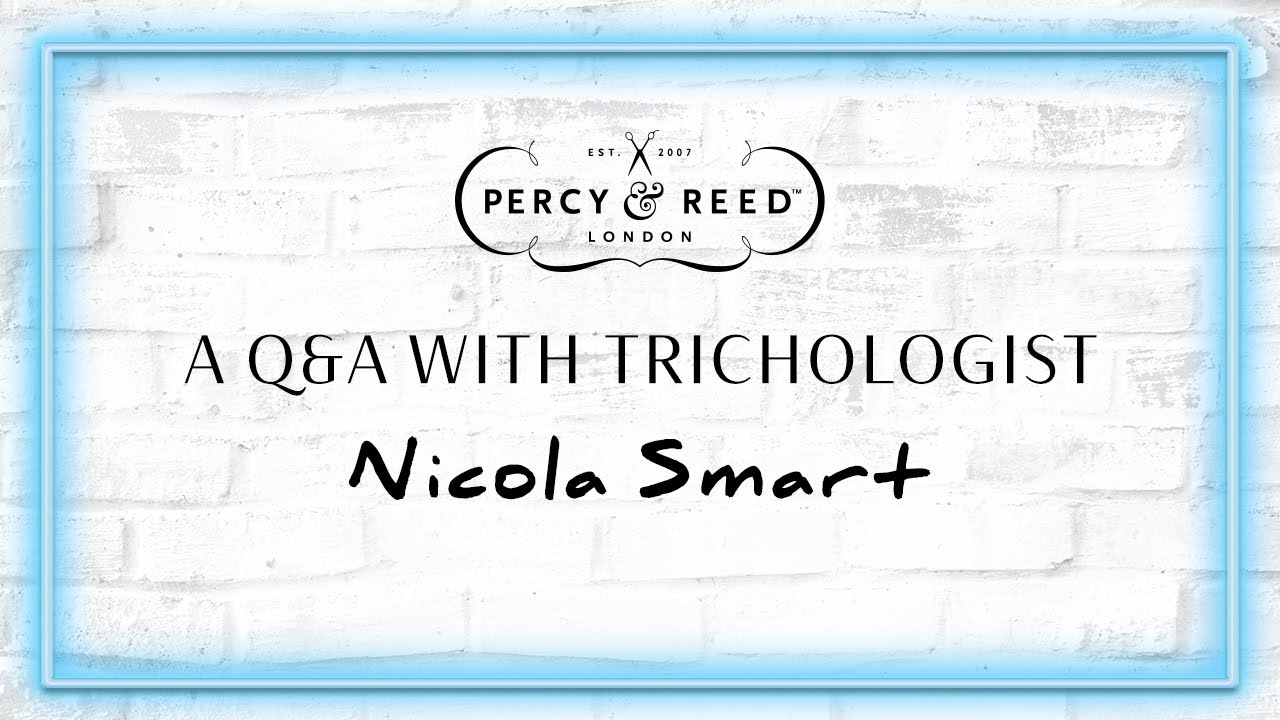 Percy & Reed Q&A with Trichologist Nicola Smart
