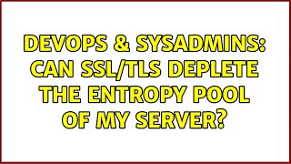 DevOps & SysAdmins: Can SSL/TLS deplete the entropy pool of my server?