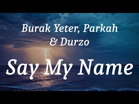 Burak Yeter, Parkah & Durzo - Say My Name (lyrics)