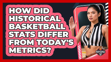 How Did Historical Basketball Stats Differ From Today