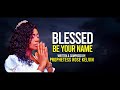 BLESSED BE YOUR NAME Lyric video by Prophetess Rose Kelvin version 2