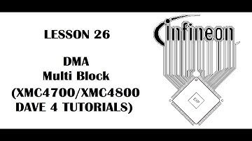 Lesson 26 DMA Multi Block (INFINEON XMC4700, XMC4800 - DAVE 4 Tutorials)