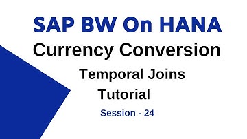 Currency Conversion Temporal Joins in SAP BW On HANA | Session 24