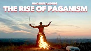 Understanding the rise of paganism 