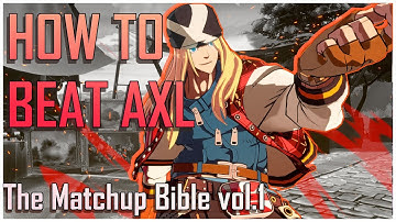 HOW TO BEAT AXL LOW - The Guilty Gear -STRIVE-  Matchup Bible vol 1 - The Axl Matchup