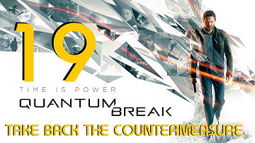 QUANTUM BREAK! (Take Back The Counter Measure) ACT 5 PART 1 Monarch HQ (Guide 19)