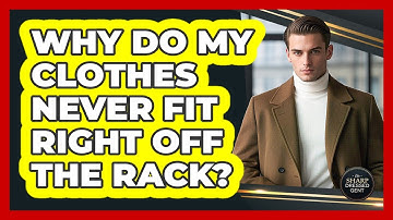 Why Do My Clothes Never Fit Right Off The Rack? - The Sharp Dressed Gent