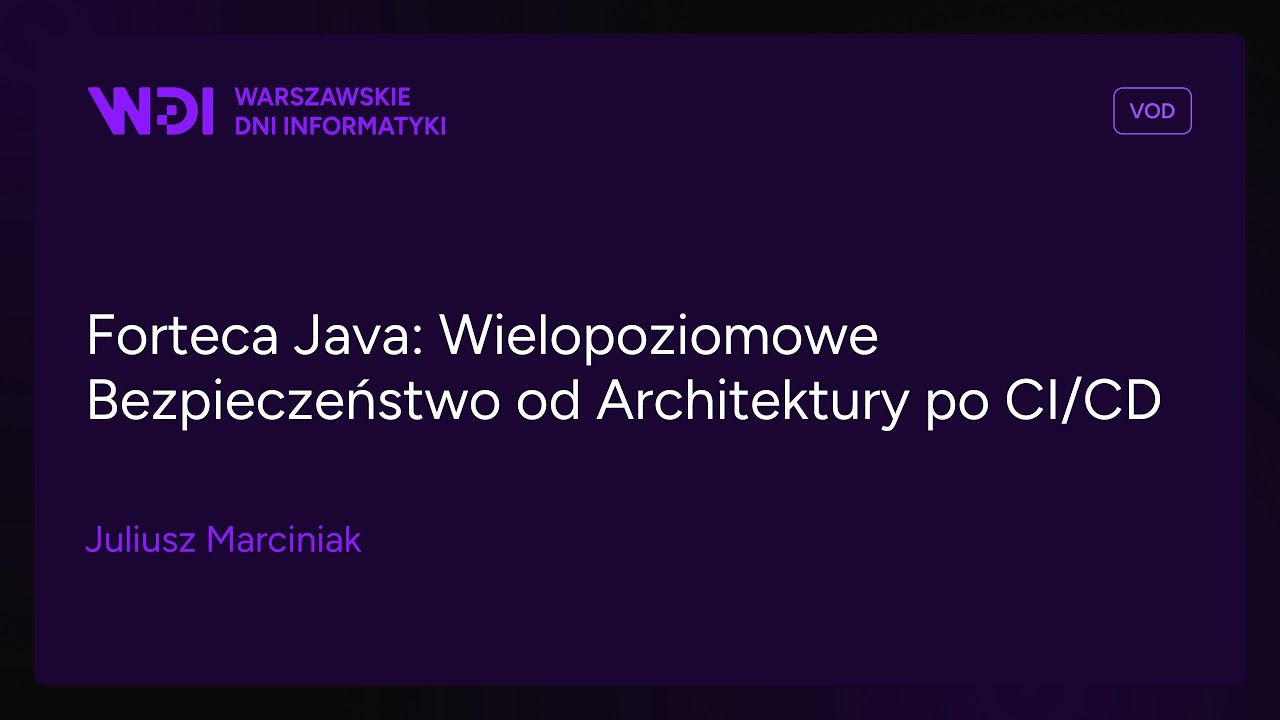 WDI25 - Forteca Java: Wielopoziomowe Bezpieczeństwo od Architektury po CI/CD - Juliusz Marciniak