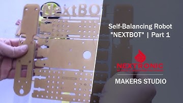 MAKERS STUDIO | Self-Balancing Robot "NEXTBOT" | Part 1