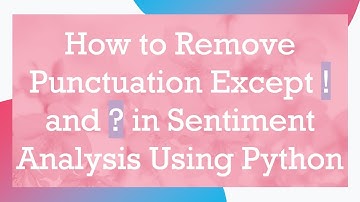 How to Remove Punctuation Except ! and ? in Sentiment Analysis Using Python
