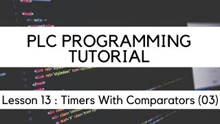 PLC Programming | How to use timers with Comparators (03)  Lesson 13 Timers With Comparators || plc
