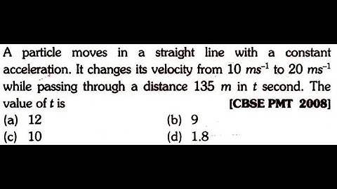 A particle moves in a straight line with a constant acceleration. It changes its velocity