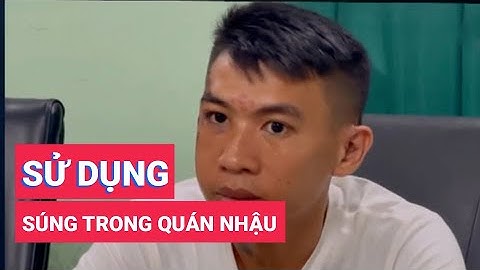 Làm rõ đối tượng dùng súng bắn nhau trong quán nhậu
