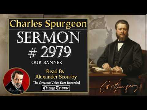 Charles Spurgeon Sermons | No.2979 - OUR BANNER | Read By Alexander Scourby