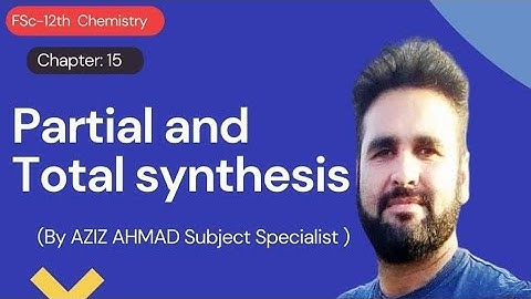 Organic synthesis i-e. Total synthesis and Partial synthesis