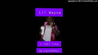Lil Wayne- I feel like dying (432Hz)