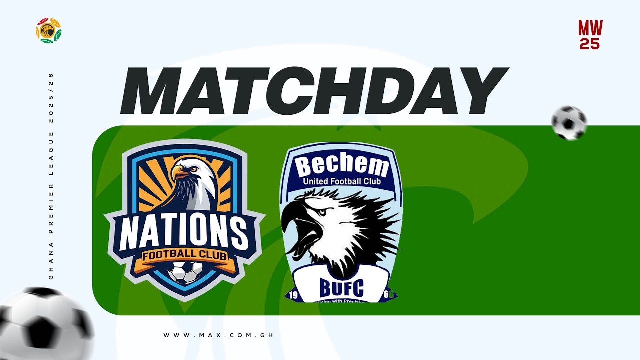 Live Now | Nations FC vs. Bechem United FC | GPL MW 25