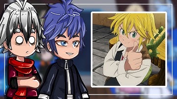 Tougen anki react to Meliodas |Nanatsu No Taizai| - Gacha react