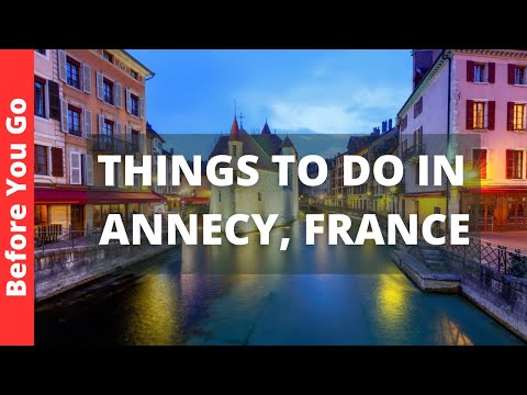 Annecy France Travel Guide: 11 BEST Things To Do In Annecy