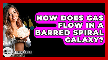 How Does Gas Flow In A Barred Spiral Galaxy? - Physics Frontier